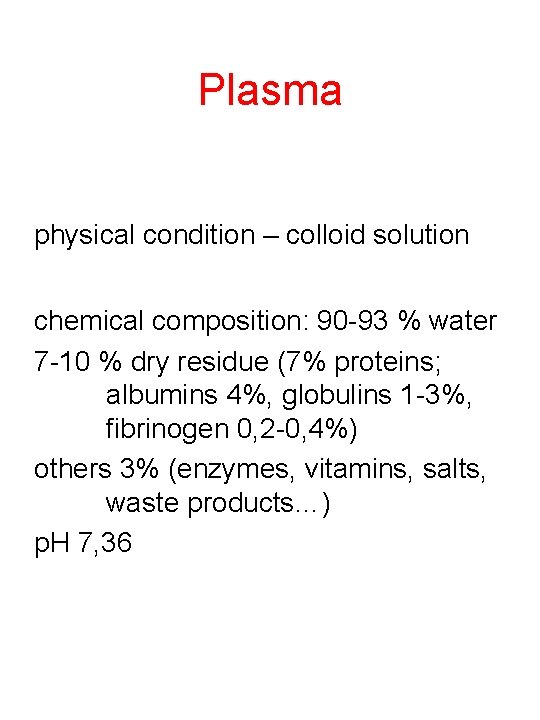 Plasma physical condition – colloid solution chemical composition: 90 -93 % water 7 -10