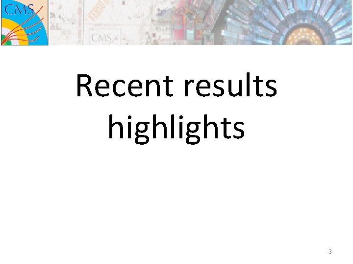 Recent results highlights 3 