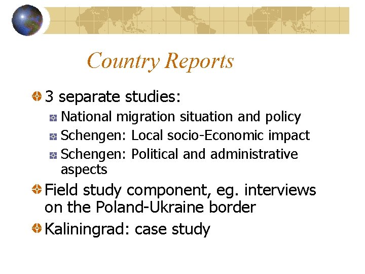 Country Reports 3 separate studies: National migration situation and policy Schengen: Local socio-Economic impact