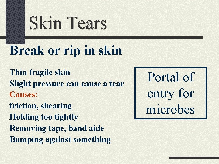 Skin Tears Break or rip in skin Thin fragile skin Slight pressure can cause