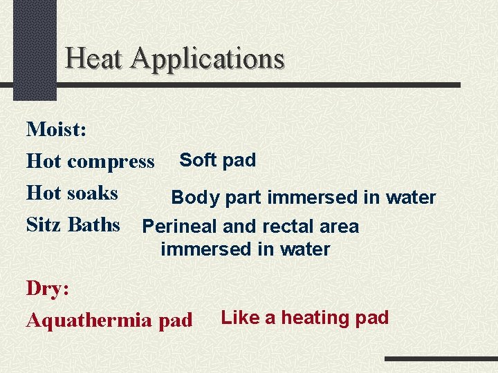 Heat Applications Moist: Hot compress Soft pad Hot soaks Body part immersed in water