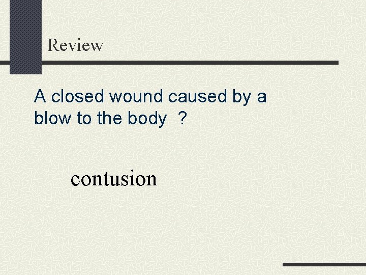 Review A closed wound caused by a blow to the body ? contusion 