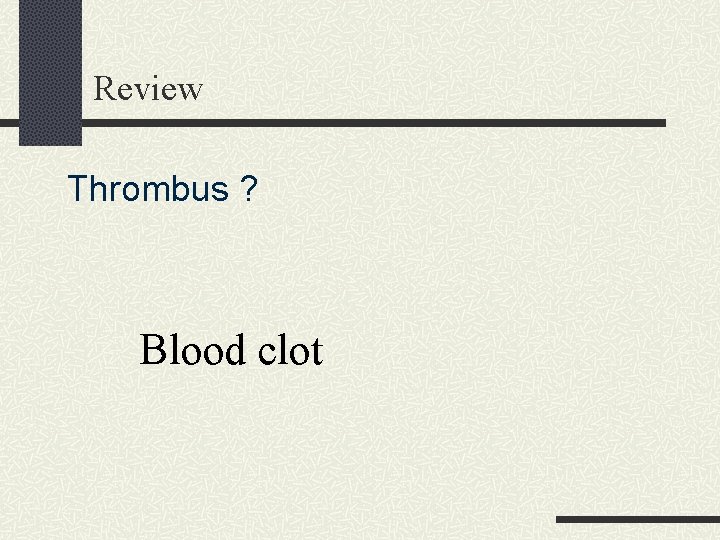 Review Thrombus ? Blood clot 