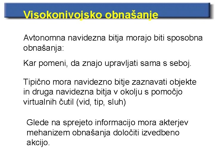 Visokonivojsko obnašanje Avtonomna navidezna bitja morajo biti sposobnašanja: Kar pomeni, da znajo upravljati sama