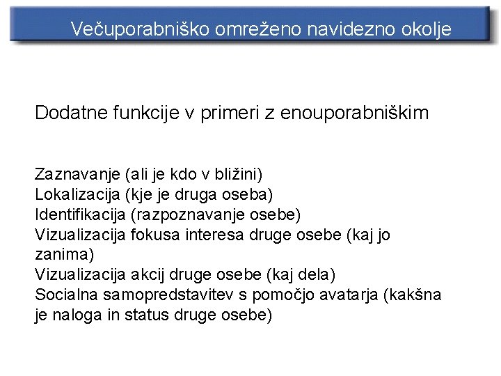 Večuporabniško omreženo navidezno okolje Dodatne funkcije v primeri z enouporabniškim Zaznavanje (ali je kdo