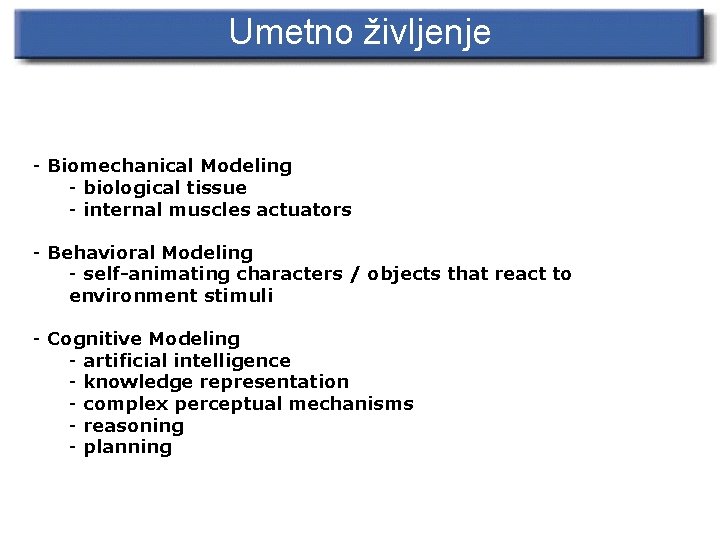 Umetno življenje - Biomechanical Modeling - biological tissue - internal muscles actuators - Behavioral