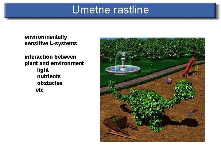 Umetne rastline environmentally sensitive L-systems interaction between plant and environment light nutrients obstacles etc