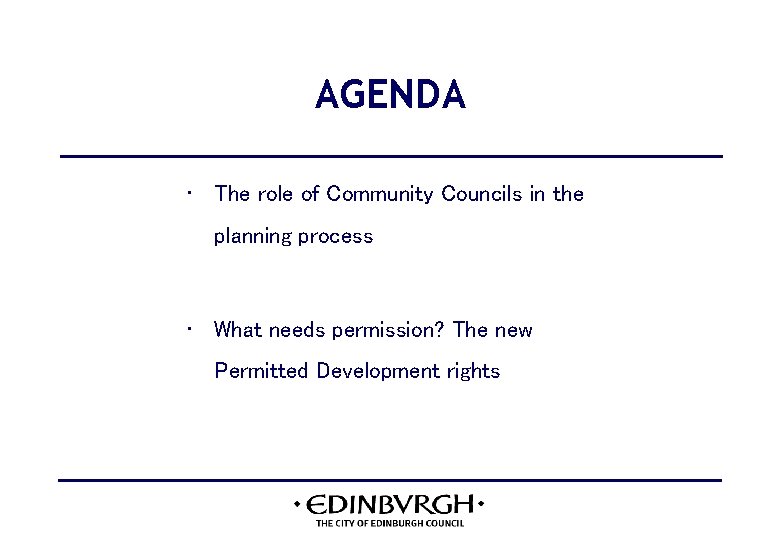 AGENDA • The role of Community Councils in the planning process • What needs