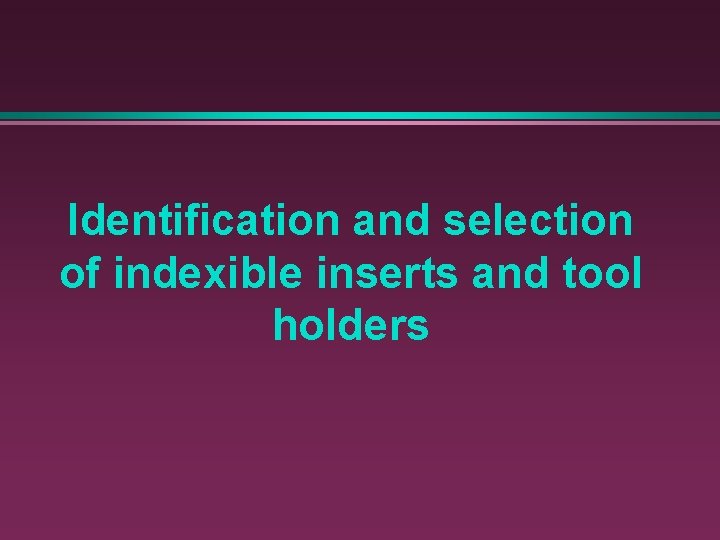 Identification and selection of indexible inserts and tool holders 