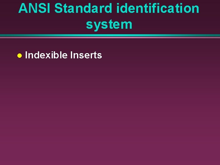 ANSI Standard identification system l Indexible Inserts 