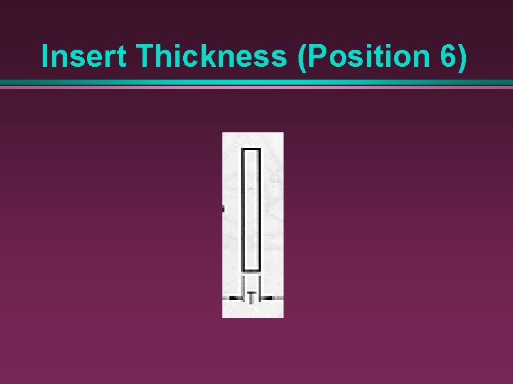 Insert Thickness (Position 6) 