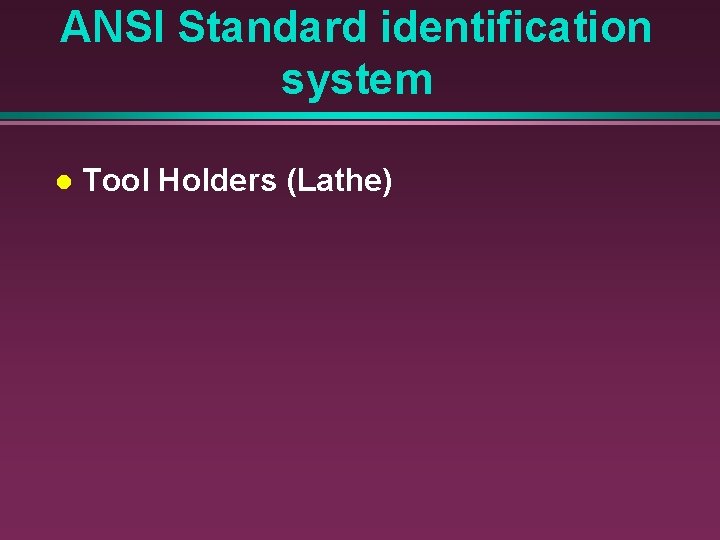 ANSI Standard identification system l Tool Holders (Lathe) 