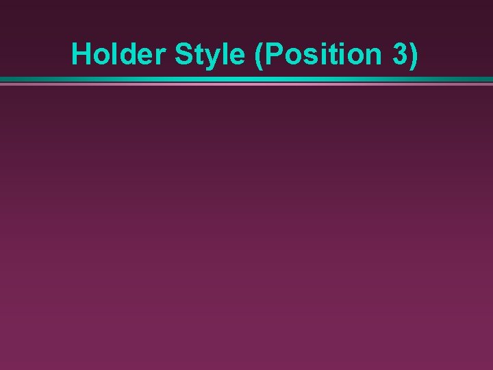 Holder Style (Position 3) 