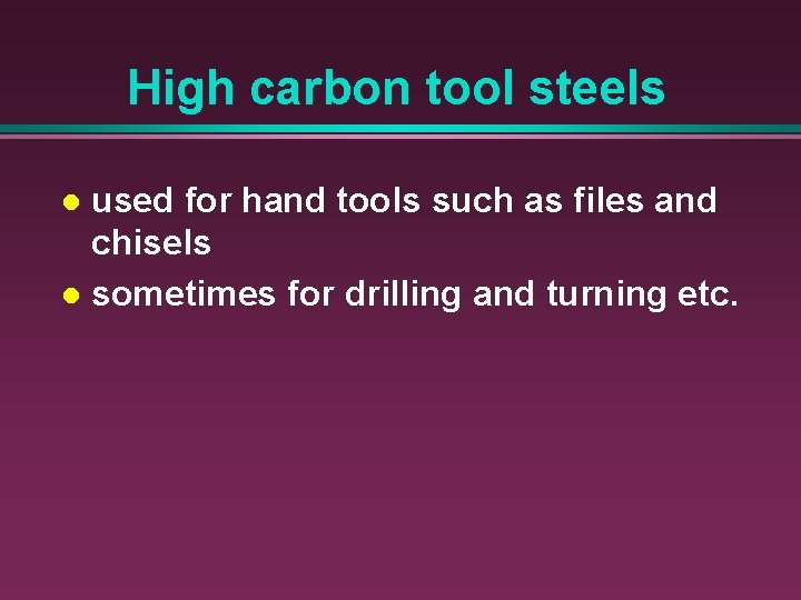 High carbon tool steels used for hand tools such as files and chisels l