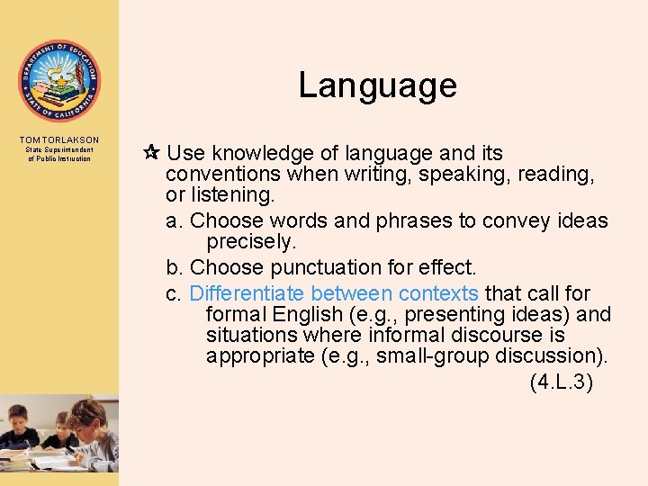 Language TOM TORLAKSON State Superintendent of Public Instruction Use knowledge of language and its