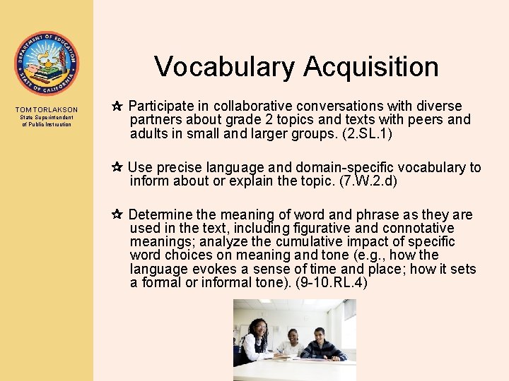 Vocabulary Acquisition TOM TORLAKSON State Superintendent of Public Instruction Participate in collaborative conversations with
