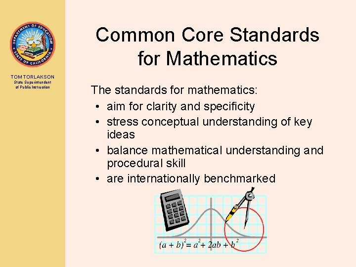 Common Core Standards for Mathematics TOM TORLAKSON State Superintendent of Public Instruction The standards