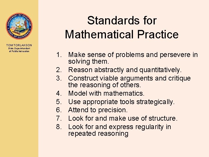 Standards for Mathematical Practice TOM TORLAKSON State Superintendent of Public Instruction 1. Make sense