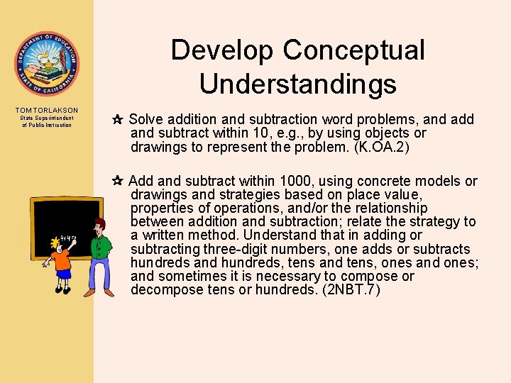 Develop Conceptual Understandings TOM TORLAKSON State Superintendent of Public Instruction Solve addition and subtraction