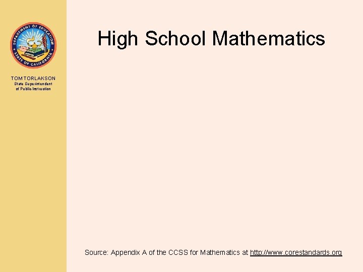 High School Mathematics TOM TORLAKSON State Superintendent of Public Instruction Source: Appendix A of