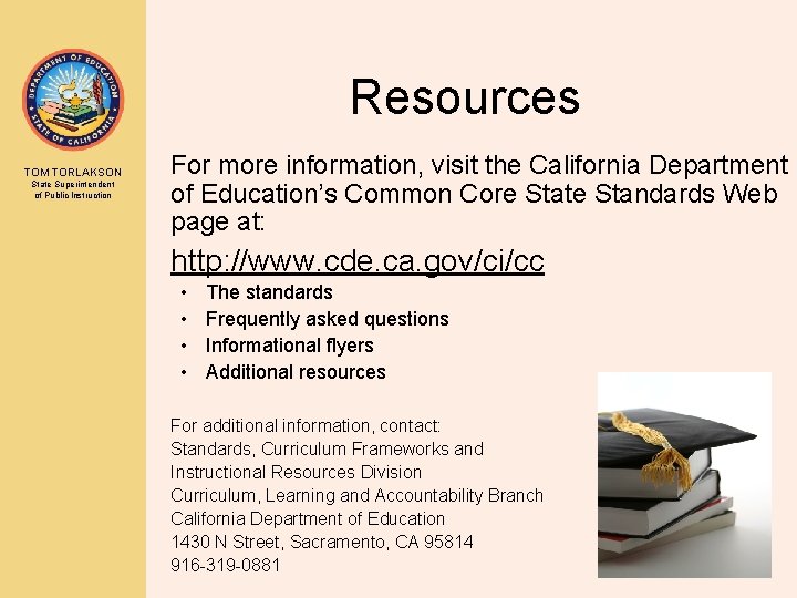 Resources TOM TORLAKSON State Superintendent of Public Instruction For more information, visit the California