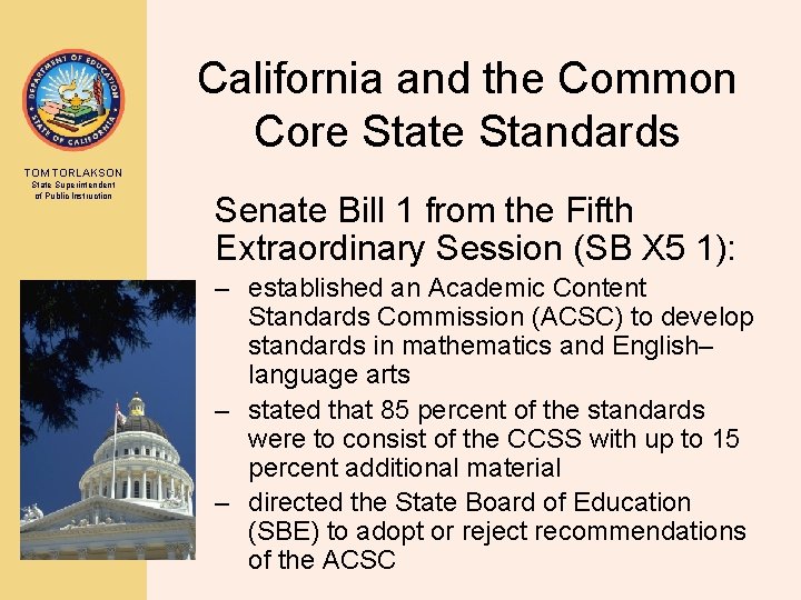 California and the Common Core State Standards TOM TORLAKSON State Superintendent of Public Instruction