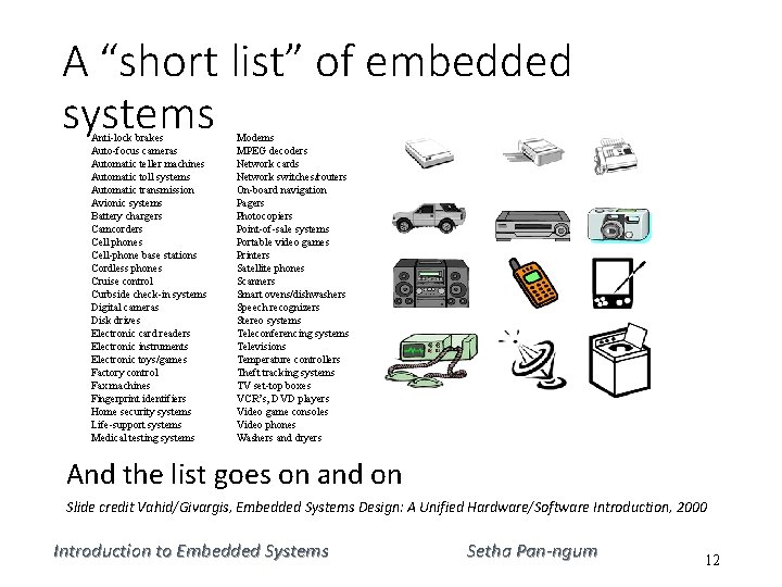 A “short list” of embedded systems Anti-lock brakes Auto-focus cameras Automatic teller machines Automatic