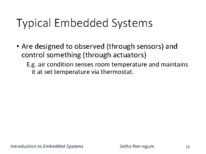 Typical Embedded Systems • Are designed to observed (through sensors) and control something (through