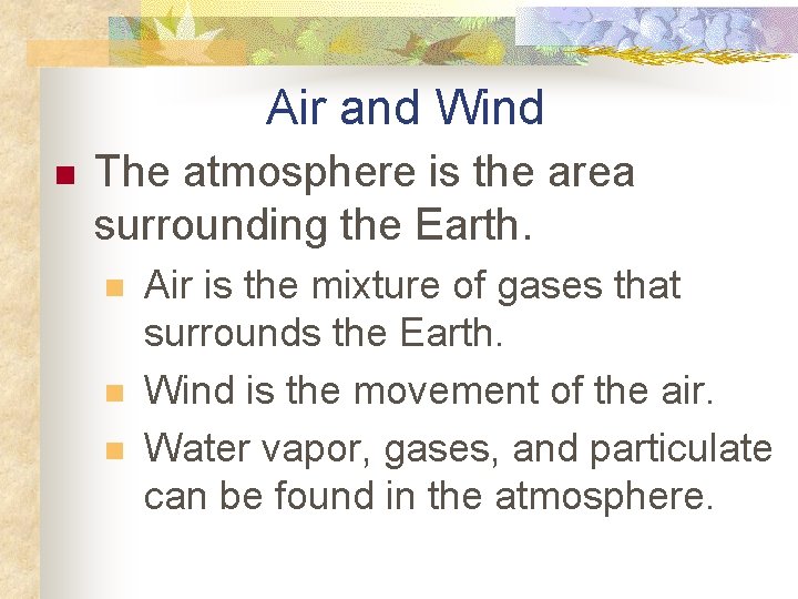 Air and Wind n The atmosphere is the area surrounding the Earth. n n