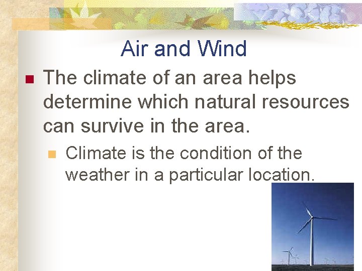 Air and Wind n The climate of an area helps determine which natural resources