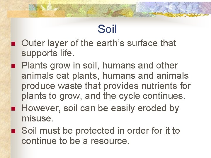 Soil n n Outer layer of the earth’s surface that supports life. Plants grow
