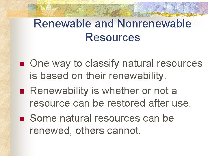 Renewable and Nonrenewable Resources n n n One way to classify natural resources is