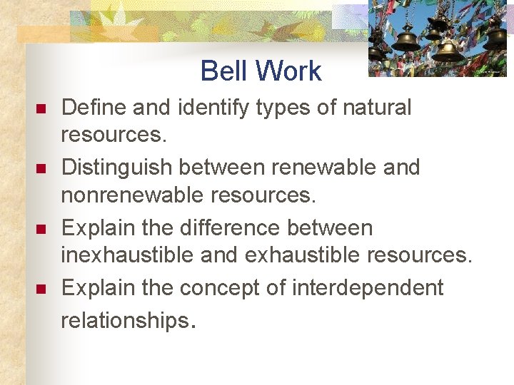 Bell Work n n Define and identify types of natural resources. Distinguish between renewable
