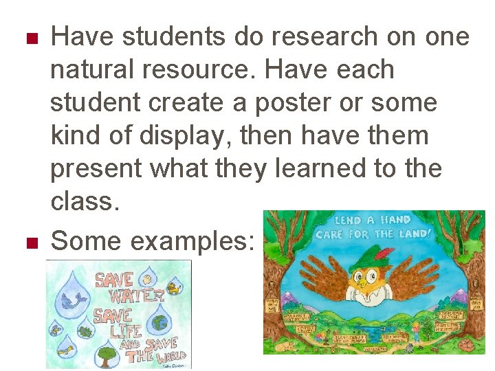 n n Have students do research on one natural resource. Have each student create