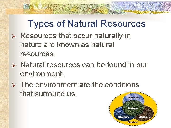 Types of Natural Resources Ø Ø Ø Resources that occur naturally in nature are