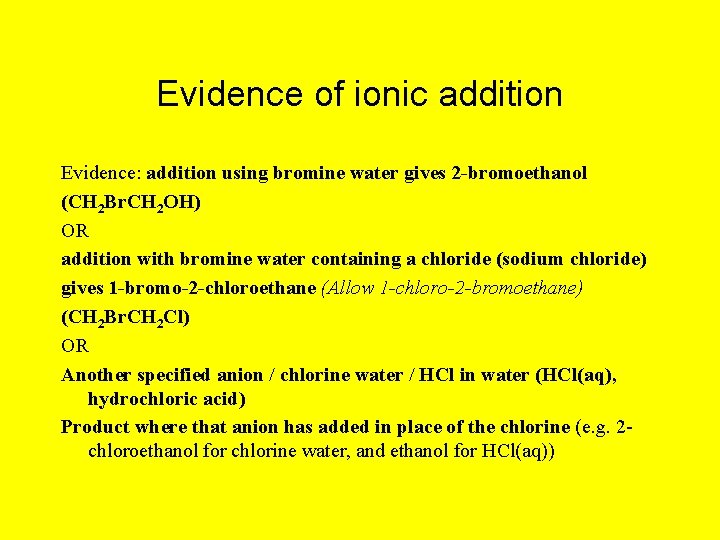 Evidence of ionic addition Evidence: addition using bromine water gives 2 -bromoethanol (CH 2