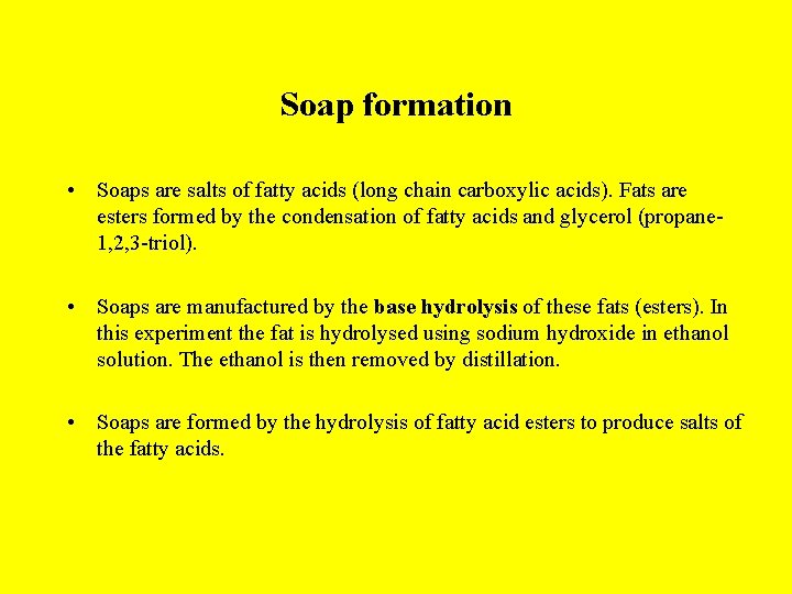 Soap formation • Soaps are salts of fatty acids (long chain carboxylic acids). Fats