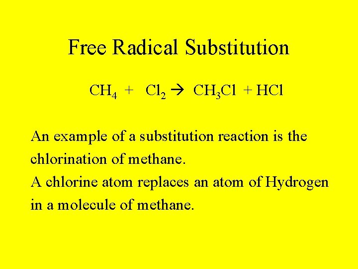 Free Radical Substitution CH 4 + Cl 2 CH 3 Cl + HCl An