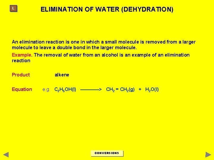 L ELIMINATION OF WATER (DEHYDRATION) An elimination reaction is one in which a small