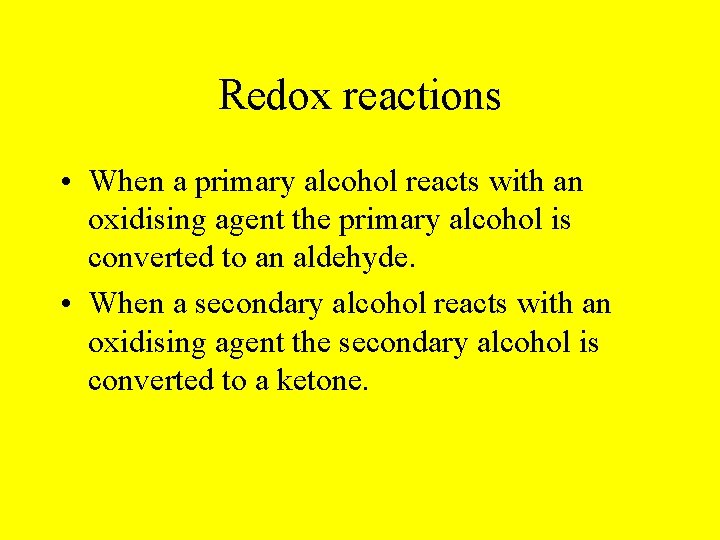 Redox reactions • When a primary alcohol reacts with an oxidising agent the primary