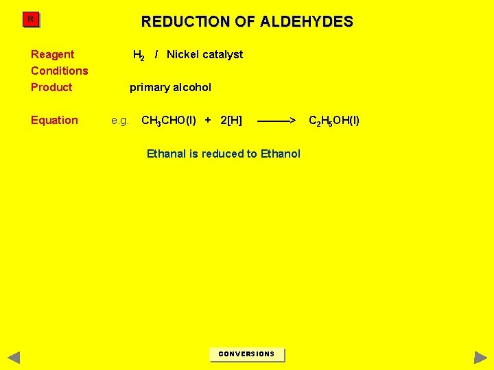 REDUCTION OF ALDEHYDES R Reagent H 2 / Nickel catalyst Conditions Product Equation primary