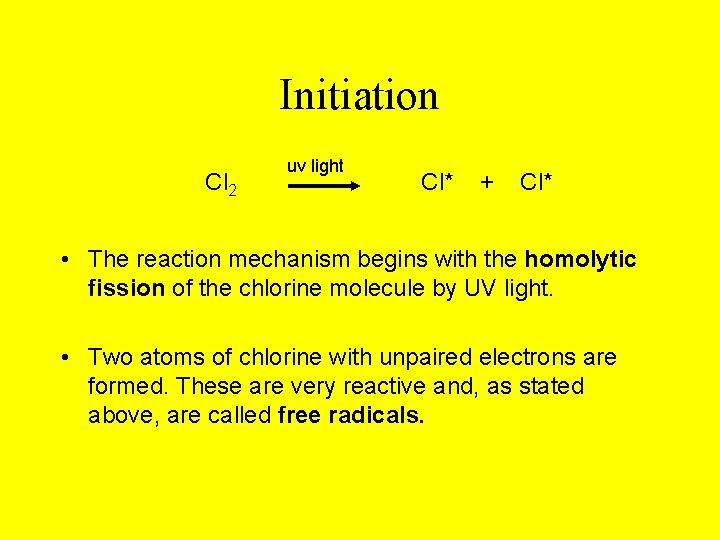 Initiation Cl 2 uv light Cl* + Cl* • The reaction mechanism begins with
