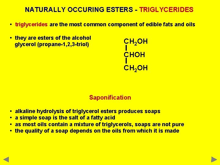 NATURALLY OCCURING ESTERS - TRIGLYCERIDES • triglycerides are the most common component of edible