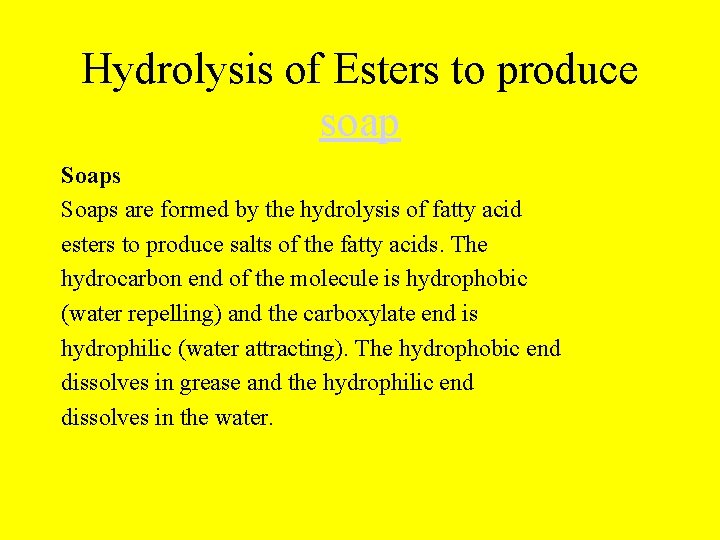 Hydrolysis of Esters to produce soap Soaps are formed by the hydrolysis of fatty