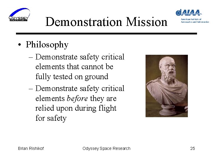 Demonstration Mission • Philosophy – Demonstrate safety critical elements that cannot be fully tested