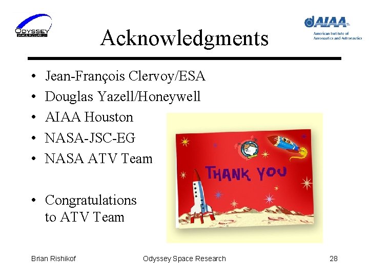 Acknowledgments • • • Jean-François Clervoy/ESA Douglas Yazell/Honeywell AIAA Houston NASA-JSC-EG NASA ATV Team