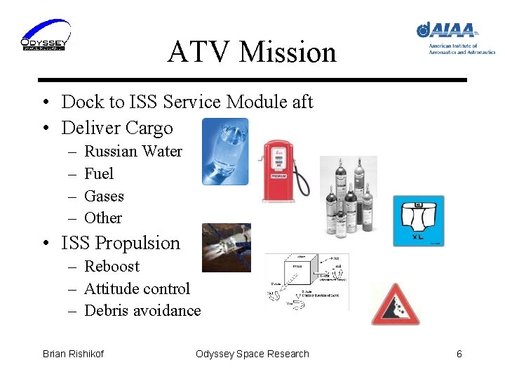 ATV Mission • Dock to ISS Service Module aft • Deliver Cargo – –