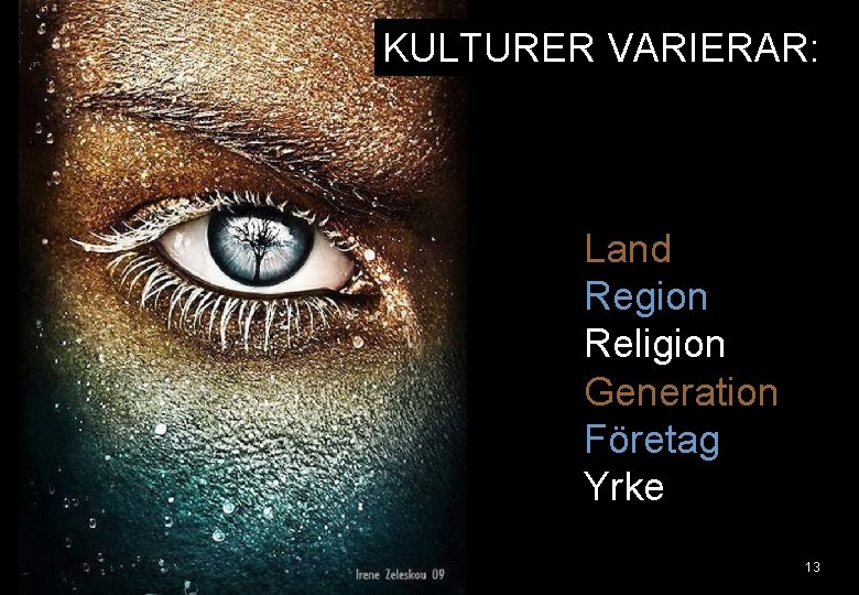 KULTURER VARIERAR: Land Region Religion Generation Företag Yrke 13 