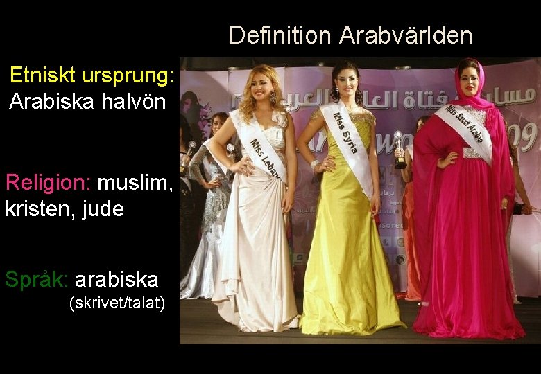 Definition Arabvärlden Etniskt ursprung: Arabiska halvön Religion: muslim, kristen, jude Språk: arabiska (skrivet/talat) 