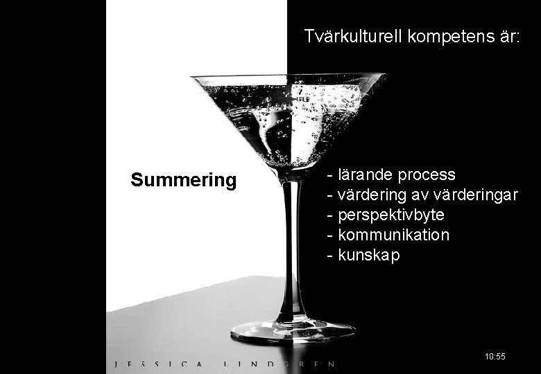 Tvärkulturell kompetens är: Summering - lärande process - värdering av värderingar - perspektivbyte -